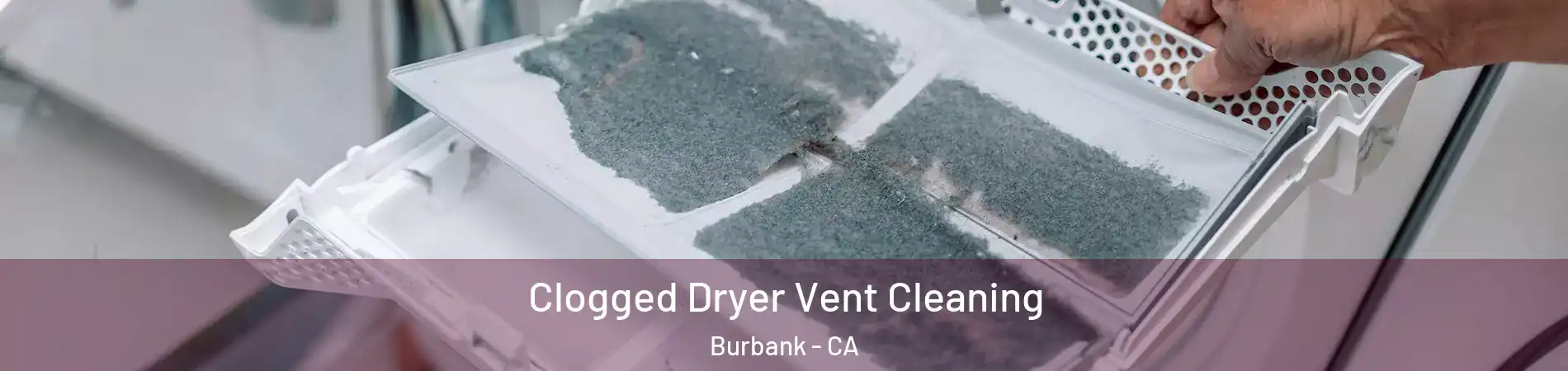  Clogged Dryer Vent Cleaning Burbank - CA