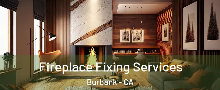  Fireplace Fixing Services Burbank - CA