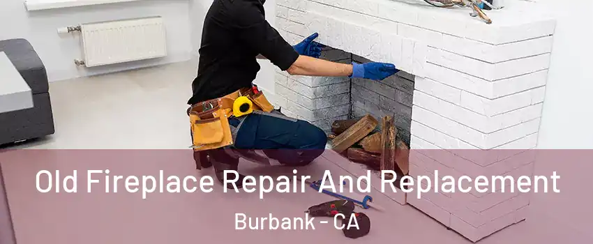  Old Fireplace Repair And Replacement Burbank - CA